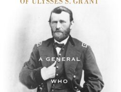 The Leadership of General Ulysses S. Grant, A Fearless Warrior