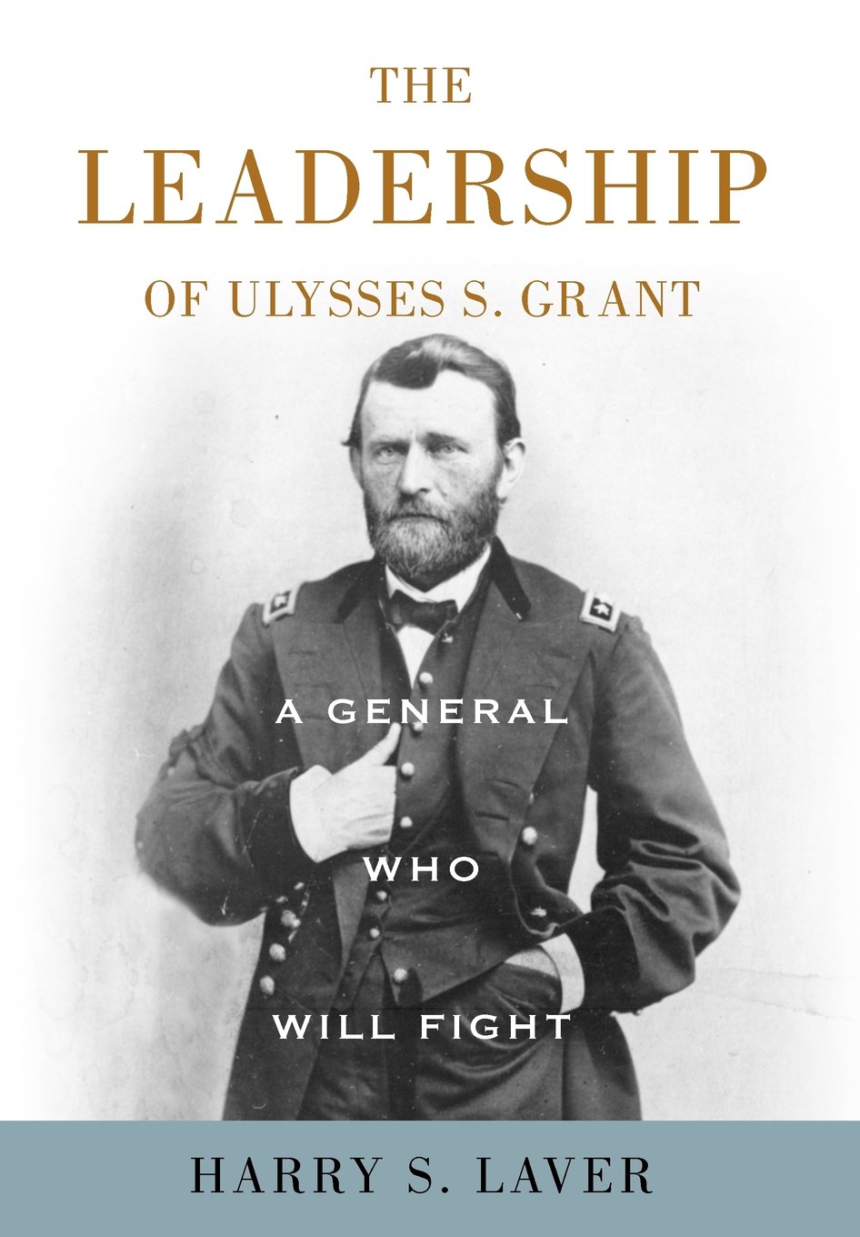 The Leadership of General Ulysses S. Grant, A Fearless Warrior